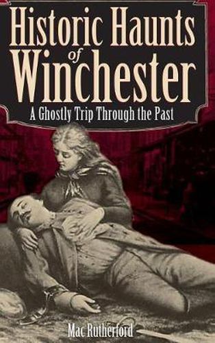 Cover image for Historic Haunts of Winchester: A Ghostly Trip Though the Past