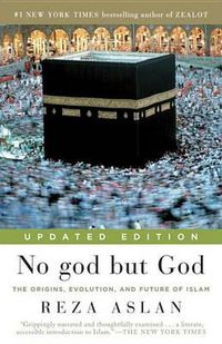Cover image for No god but God (Updated Edition): The Origins, Evolution, and Future of Islam