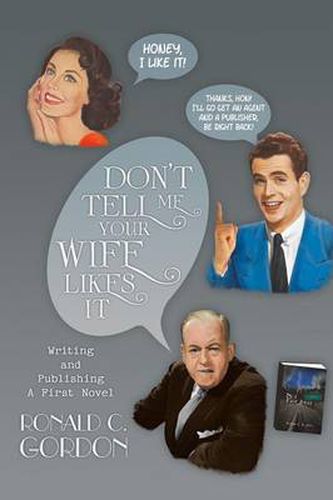 Cover image for Don't Tell Me Your Wife Likes It: Writing and Publishing a First Novel