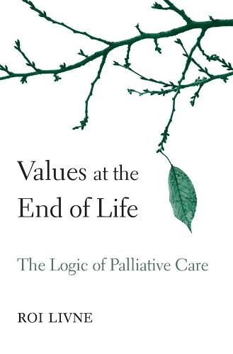 Cover image for Values at the End of Life: The Logic of Palliative Care