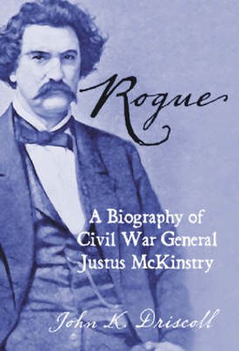 Cover image for Rogue: A Biography of Civil War General Justus McKinstry