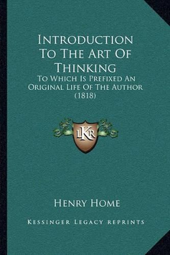 Introduction to the Art of Thinking: To Which Is Prefixed an Original Life of the Author (1818)