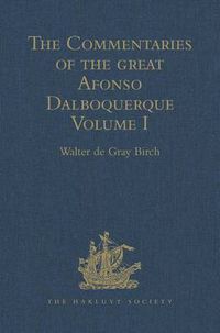 Cover image for The Commentaries of the great Afonso Dalboquerque, second Viceroy of India: Volume I