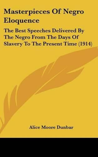 Cover image for Masterpieces of Negro Eloquence: The Best Speeches Delivered by the Negro from the Days of Slavery to the Present Time (1914)