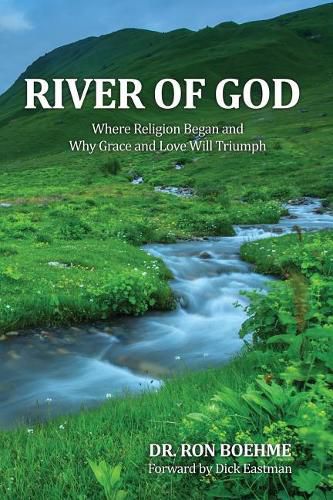 Cover image for River of God: Where Religion Began and Why Grace and Love Will Triumph