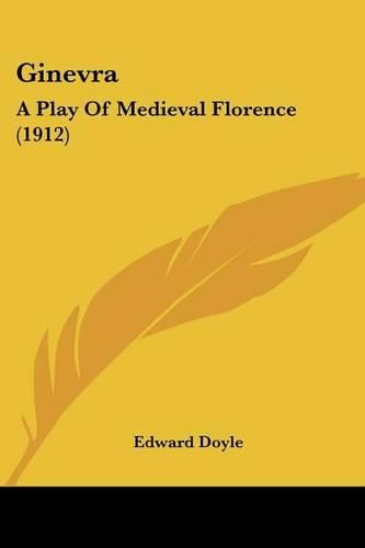 Cover image for Ginevra: A Play of Medieval Florence (1912)