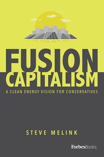 Cover image for Fusion Capitalism: A Clean Energy Vision for Conservatives