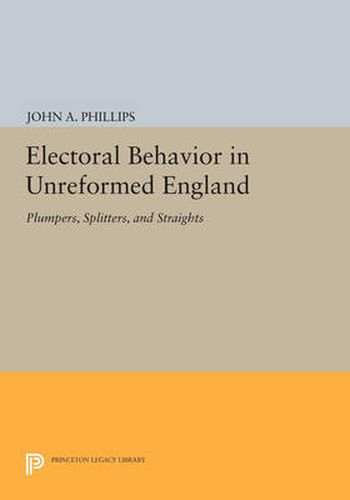 Cover image for Electoral Behavior in Unreformed England: Plumpers, Splitters, and Straights