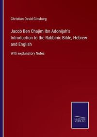 Cover image for Jacob Ben Chajim Ibn Adonijah's Introduction to the Rabbinic Bible, Hebrew and English: With explanatory Notes