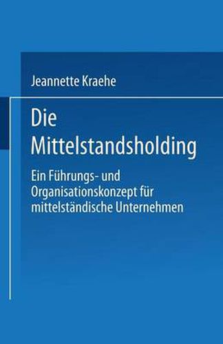 Cover image for Die Mittelstandsholding in Deutschland: Ein Fuhrungs- Und Organisationskonzept Fur Mittelgrosse Unternehmen