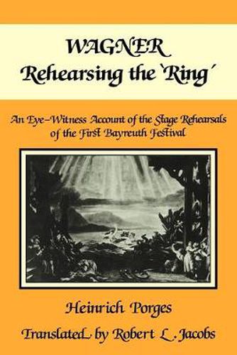 Cover image for Wagner Rehearsing the 'Ring': An Eye-Witness Account of the Stage Rehearsals of the First Bayreuth Festival