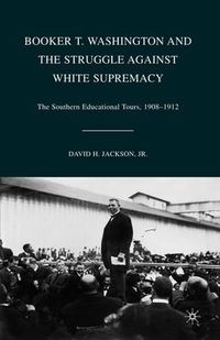 Cover image for Booker T. Washington and the Struggle against White Supremacy: The Southern Educational Tours, 1908-1912