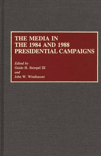 Cover image for The Media in the 1984 and 1988 Presidential Campaigns