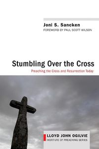 Cover image for Stumbling Over the Cross: Preaching the Cross and Resurrection Today