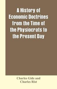 Cover image for A history of economic doctrines from the time of the physiocrats to the present day