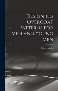 Cover image for Designing Overcoat Patterns for Men and Young Men
