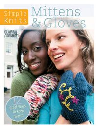 Cover image for Simple Knits Mittens & Gloves: 11 great ways to keep warm