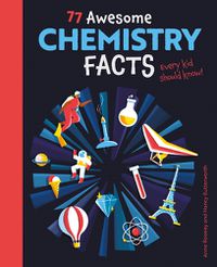 Cover image for 77 Awesome Chemistry Facts Every Kid Should Know!