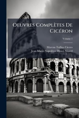 Cover image for Oeuvres Compltes de Cicron, Volume 1