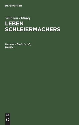 Wilhelm Dilthey: Leben Schleiermachers. Band 1