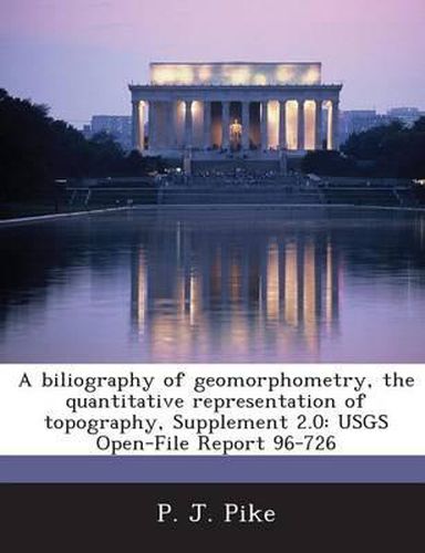 Cover image for A Biliography of Geomorphometry, the Quantitative Representation of Topography, Supplement 2.0: Usgs Open-File Report 96-726