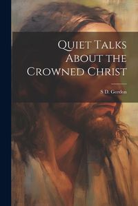 Cover image for Quiet Talks About the Crowned Christ