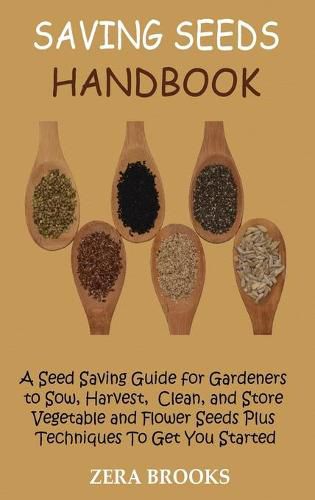 Cover image for Saving Seeds Handbook: A Seed Saving Guide for Gardeners to Sow, Harvest, Clean, and Store Vegetable and Flower Seeds Plus Techniques To Get You Started