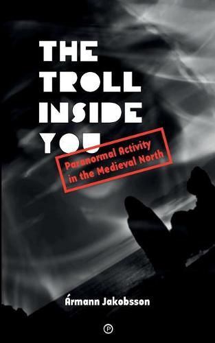 Cover image for The Troll Inside You: Paranormal Activity in the Medieval North