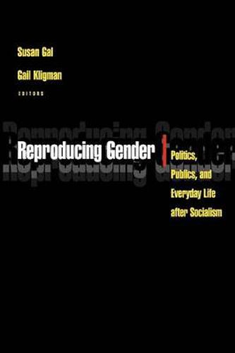 Cover image for Reproducing Gender: Politics, Publics and Everyday Life After Socialism