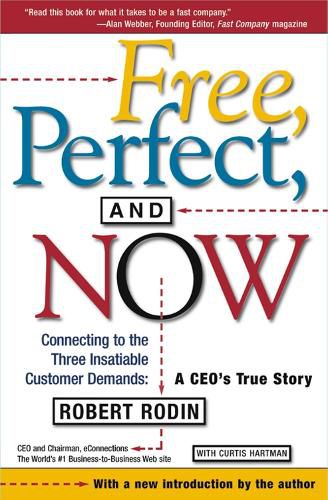 Cover image for Free, Perfect, and Now: Connecting to the Three Insatiable Customer Demands:  A CEO's True Story