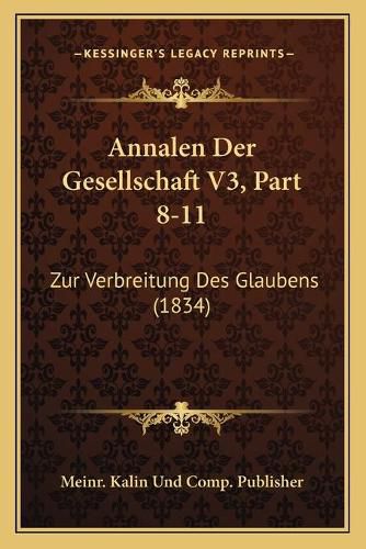 Cover image for Annalen Der Gesellschaft V3, Part 8-11: Zur Verbreitung Des Glaubens (1834)