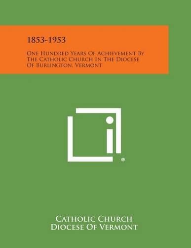 Cover image for 1853-1953: One Hundred Years of Achievement by the Catholic Church in the Diocese of Burlington, Vermont