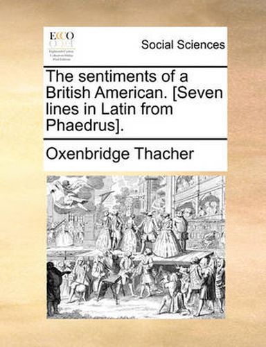 Cover image for The Sentiments of a British American. [Seven Lines in Latin from Phaedrus].