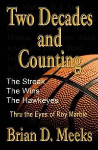 Cover image for Two Decades and Counting: The Streak, The Wins, The Hawkeyes: Thru the Eyes of Roy Marble