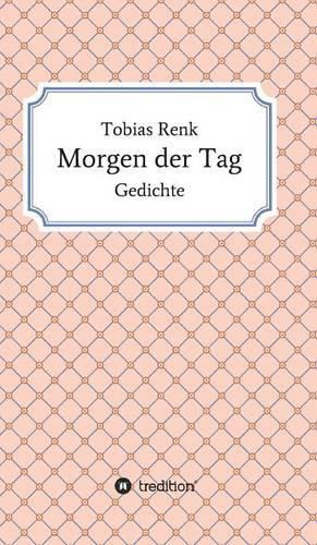 Cover image for Morgen der Tag: Gedichte