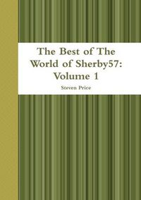 Cover image for The Best of the World of Sherby57: Volume 1
