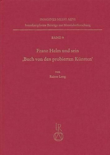 Cover image for Franz Helm Und Sein Buch Von Den Probierten Kunsten: Ein Handschriftlich Verbreitetes Buchsenmeisterbuch in Der Zeit Des Fruhen Buchdrucks