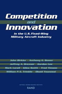 Cover image for Competition and Innovation in the U.S. Fixed-Wing Military Aircraft Industry