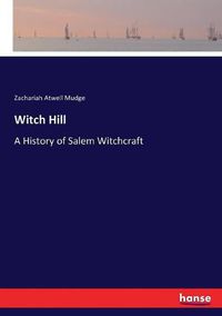 Cover image for Witch Hill: A History of Salem Witchcraft