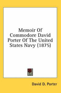 Cover image for Memoir of Commodore David Porter of the United States Navy (1875)