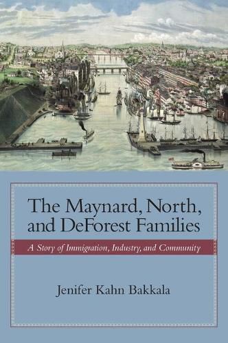 Cover image for The Maynard, North, and DeForest Families: A Story of Immigration, Industry, and Community