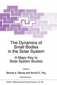 Cover image for The Dynamics of Small Bodies in the Solar System: A Major Key to Solar Systems Studies