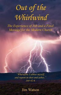 Cover image for Out of the Whirlwind - The Experience of Job and a Final Message for the Modern Church