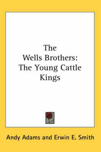 The Wells Brothers: The Young Cattle Kings