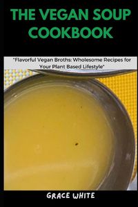 Cover image for The Vegan Soup Cookbook