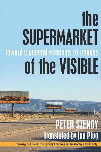 Cover image for The Supermarket of the Visible: Toward a General Economy of Images