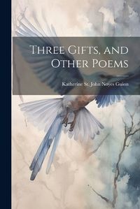 Cover image for Three Gifts, and Other Poems