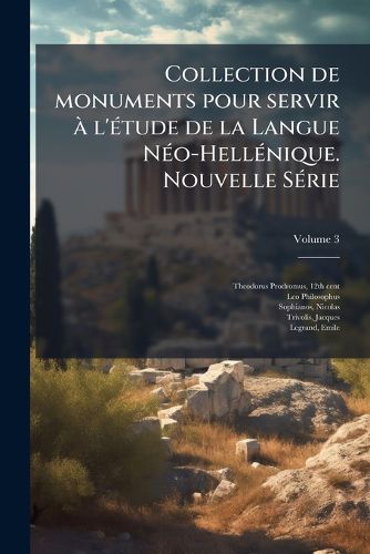Cover image for Collection de Monuments Pour Servir L' Tude de La Langue N O-Hell Nique. Nouvelle S Rie Volume 3