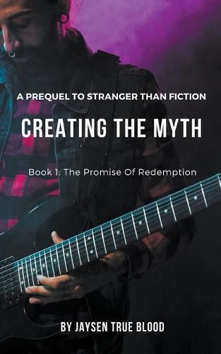 Cover image for Creating The Myth: A Prequel To Stranger Than Fiction, Book 1: The Promise Of Redemption