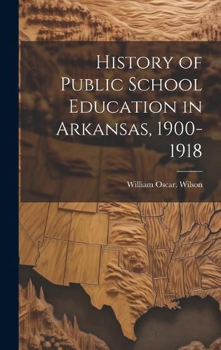 Cover image for History of Public School Education in Arkansas, 1900-1918